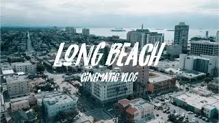 Cinematic Vlog | Long Beach Vibes