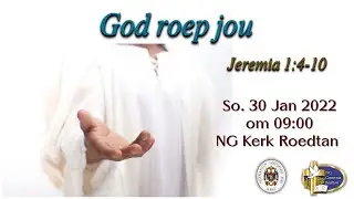 30 Januarie 2022 om 09:00 - Jeremia 1:4-10 - God roep jou