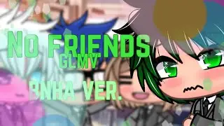 No friends GLMV [BNHA ver.] (Flash warning)