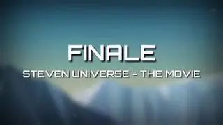 Steven Universe - FINALE | Video Lyrics