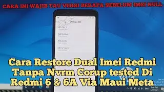 Restore Dual Imei Redmi 6 & 6A Tanpa Nvrm Corup Via Maui Meta