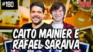 CAITO MAINIER E RAFAEL SARAIVA - #180