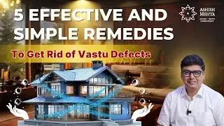 5 Effective and Simple Remedies to get rid of Vastu Defects | Ashish Mehta