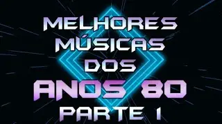 As MELHORES MÚSICAS dos ANOS 80 (com nome e ano) INTERNACIONAIS - 80s Top Hits - Parte 1
