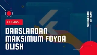 13-Dars: Darslardan maksimum foyda olish (Flutter haqida batafsil)