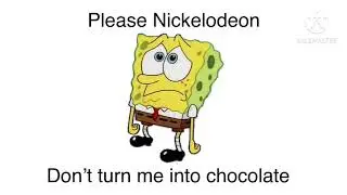 Please Nickelodeon don’t turn me into chocolate