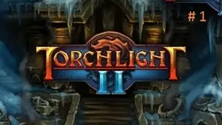 ПРОХОЖДЕНИЕ (TORCHLIGHT 2)СЕРИЯ #1 НАЧАЛО!