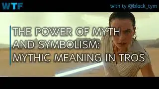Podcast | Power of Myth & Symbolism: The Mythic Meaning in TROS (The Rise of Skywalker)