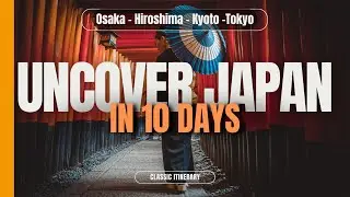 Essential 10-Day Japan Travel Itinerary | Osaka, Hiroshima, Kyoto, Tokyo