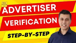 Google Ads Advertiser Verification Secrets: A Step-by-step Guide By Ajay Dhunna.