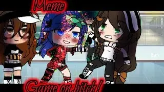 ×|Game on,bitch|MLB meme|Gacha Life|By:М и з у UwU|×
