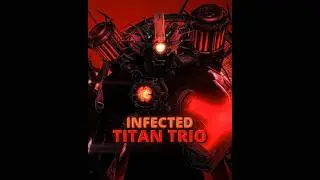 Infected Titan Trio🔥 || Skibidi Toilet 