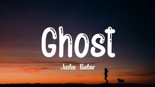 Justin Bieber - Ghost (Lyrics)