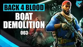 We're Destroying Boats Ep. 003 | Back 4 Blood Campaign Gameplay Walkthrough