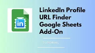 LinkedIn Profile URL Finder Google Sheets Add-On - Tutorial