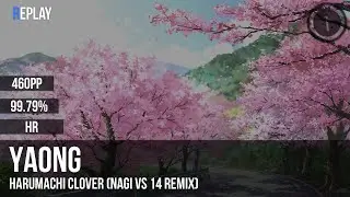 Yaong | Harumachi Clover (NAGI vs 14 Remix) [Naorumirchi Clover] +HR 99.79% 460pp