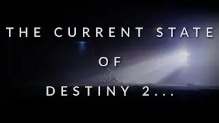 The Current State Of Destiny 2...