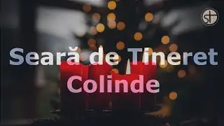 Seară de tineret | Colinde | 16 Decembrie 2024