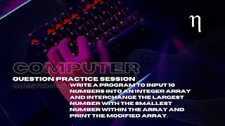 COMPUTER | Problem 47 | Input 10 integers into array & interchange max with min | Class 10 ICSE