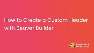 How to Create a Custom Header with Beaver Builder | PowerPack Beaver Builder Addon