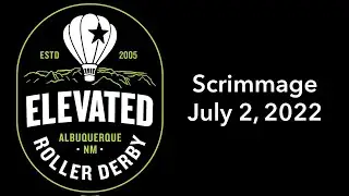 Elevated Roller Derby Scrimmage July 2, 2022