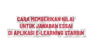 TUTORIAL MEMBERIKAN NILAI UNTUK HASIL JAWABAN ESSAI DI APLIKASI E-LEARNING STARBIN