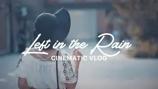 LEFT IN THE RAIN | Sony a7iii Cinematic Vlog with DJI Ronin S