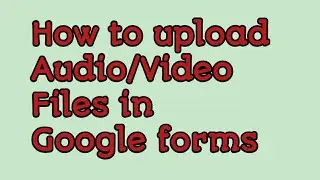 How to upload images and audio files in Google forms|| Upload videos|| audios in Google forms|