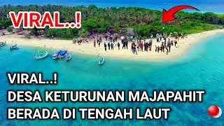 VIRAL..! DESA KETURUNAN MAJAPAHIT BERADA DI TENGAH LAUT