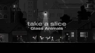 Glass Animals - Take a Slice (Lyrics)