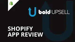 Reviewing Shopify Apps - Bold Upsell - A good choice for upsells and cross-sells?
