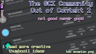 The GCI Community Out of Context 2