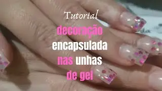 Tutorial decoração encapsulada nas unhas de gel
