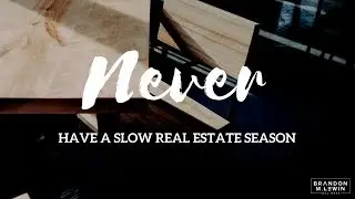 Never Have A Slow Real Estate Season