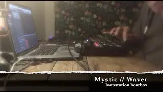 WAVER - Mystic // Loopstation Beatbox