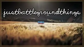JUST BATTLEGROUNDS THINGS