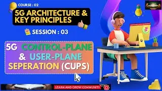 #03 ~ Why we need 5G Control Plane & User Plane Separation (CUPS) in 5G Architecture | Course 02 