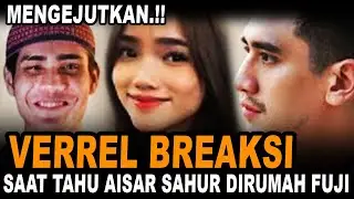 Tahu Aisar Sahur Di Rumah Fuji, Verrel Bramasta Langsung Cemburu Berat.!!