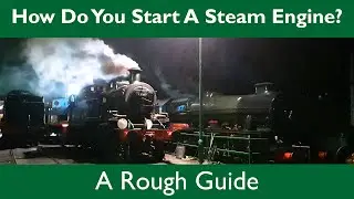 How Do You Start a Steam Engine? - A Rough Guide