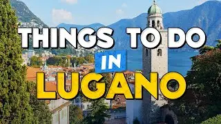 🧳 TOP 10 Things To Do In LUGANO ✈️ Lugano Travel Guide