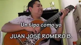 UN TIPO COMO YO   Juan José Romero  PARA  CONTACTOS: 0959639833   0998578958