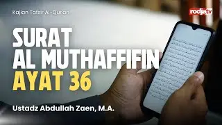 Tafsir Al-Qur'an Surat Al Muthaffifin ayat 36 - Ustadz Abdullah Zaen, M.A.