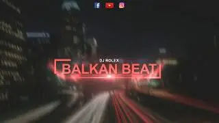 BALKAN BEAT MIX 2018 - DJ Rolex
