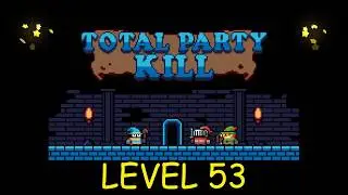 Total Party Kill Level 53 - Android iOS - Walkthrough and Gameplay