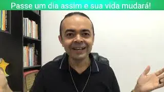 Passe um dia assim e sua vida mudará!