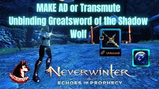 Neverwinter Mod 21 - Unbinding Greatsword Of The Shadow Wolf Make AD Or Transmute Northside