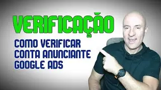 GOOGLE ADS • A IMPORTÂNCIA DE FAZER A VERIFICAÇÃO DA CONTA GOOGLE ADS