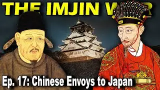 IMJIN WAR Ep. 17 - Chinese Envoys to Japan