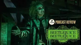 Podcast Review: Beetlejuice Beetlejuice