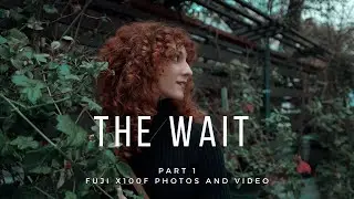 The Wait  Part 1- A fuji X100F video and Photo segment